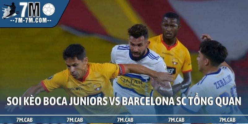 Soi kèo Boca Juniors vs Barcelona SC tổng quan