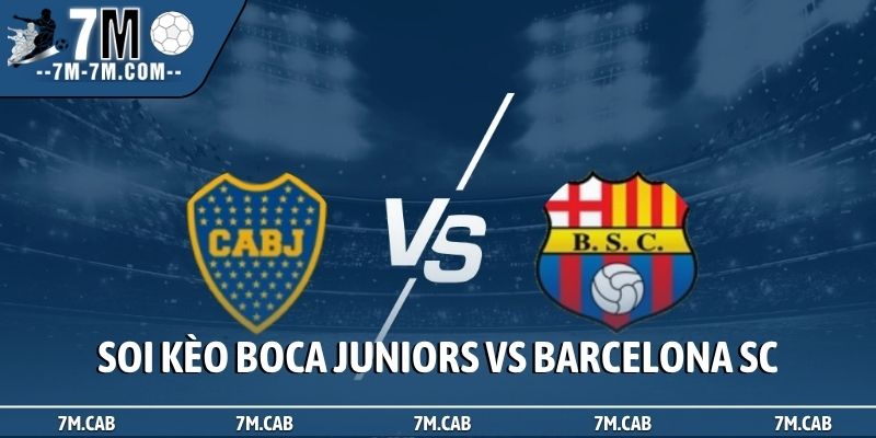 Soi kèo Boca Juniors vs Barcelona SC, 7h, 15/4, Libertadores