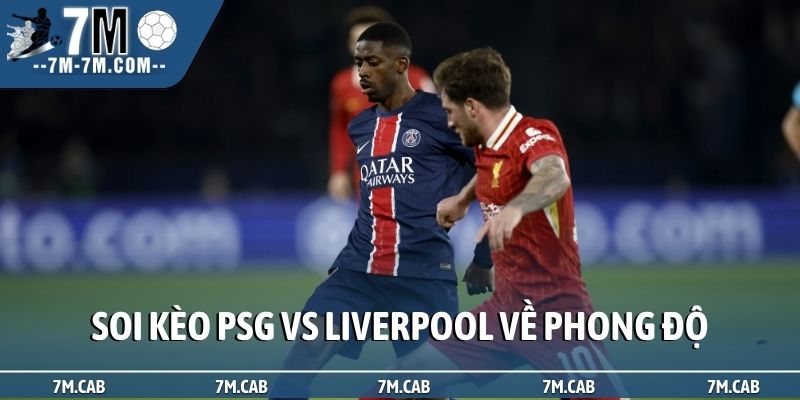 Soi kèo PSG vs Liverpool về phong độ